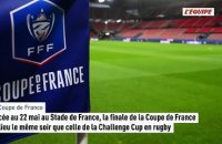 Avancée au 22 mai, la finale de la Coupe de France aura lieu le même soir que celle de la Challenge Cup - Foot - Coupe de France