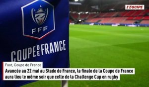 Avancée au 22 mai, la finale de la Coupe de France aura lieu le même soir que celle de la Challenge Cup - Foot - Coupe de France