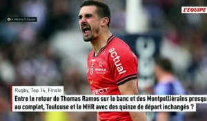 Entre le retour de Thomas Ramos sur le banc et des Montpelliérains presque au complet, Toulouse et le MHR avec des quinze de départ inchangés ? - Rugby - Top 14