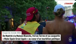 De Madrid à la Maison Blanche, Ferran Torres et sa casquette « Make Spain Great Again » au coeur d'un tourbillon politique - Coupe du monde 2026 - Espagne