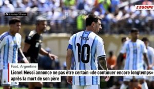 Lionel Messi annonce ne pas être certain « de continuer encore longtemps » après le décès de son père - Foot - Argentine