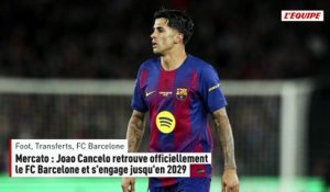 Mercato : Joao Cancelo retrouve officiellement le FC Barcelone et s'engage jusqu'en 2029 - Foot - Transferts - FC Barcelone