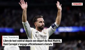 Libre de tout contrat depuis son départ du Real Madrid, Dani Carvajal s'engage officiellement à Getafe - Foot - Transferts
