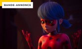 Bande-annonce Miraculous : Lady Bug et Chat Noir débarquent au cinéma !