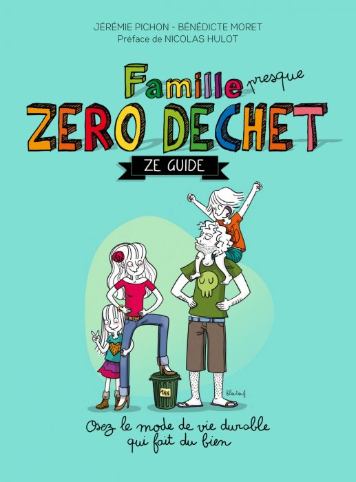 "Famille (presque) Zéro Déchet: Ze Guide" de Bénédicte Moret et Jérémie Pichon