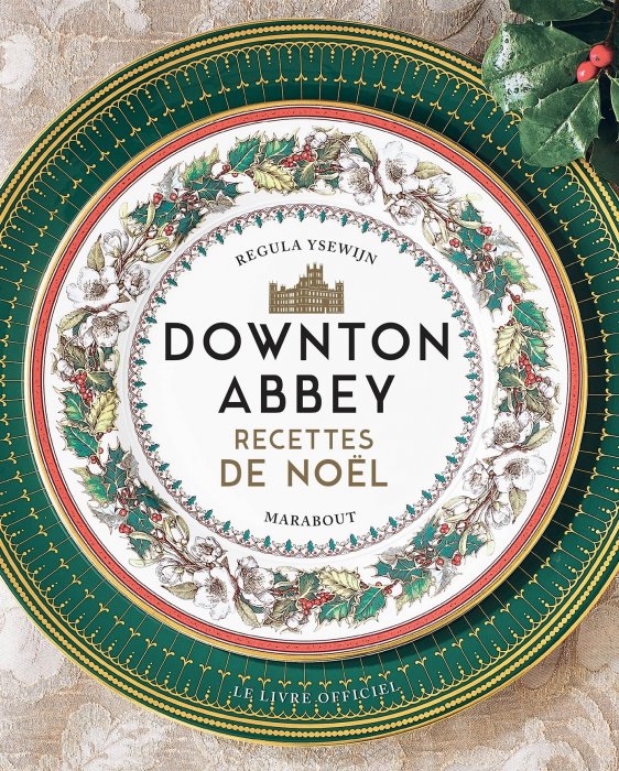 "Downton Abbey : Recettes de Noël - le livre officiel" (Éditions Marabout)